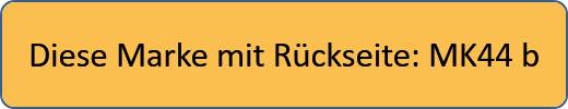 Diese Marke mit Rückseite: MK44 b